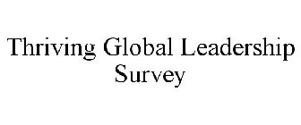 THRIVING GLOBAL LEADERSHIP SURVEY