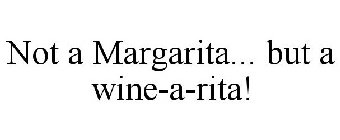 NOT A MARGARITA... BUT A WINE-A-RITA!