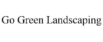 GO GREEN LANDSCAPING