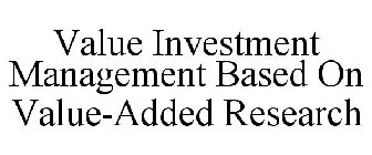 VALUE INVESTMENT MANAGEMENT BASED ON VALUE-ADDED RESEARCH