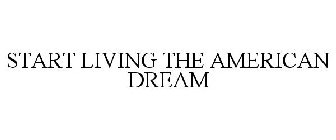 START LIVING THE AMERICAN DREAM