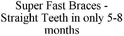SUPER FAST ORTHO - STRAIGHT TEETH IN 5 TO 7 MONTHS