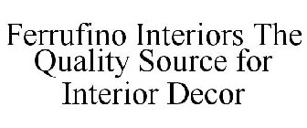 FERRUFINO INTERIORS THE QUALITY SOURCE FOR INTERIOR DECOR
