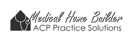 MEDICAL HOME BUILDER ACP PRACTICE SOLUTIONS