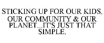 STICKING UP FOR OUR KIDS, OUR COMMUNITY & OUR PLANET...IT'S JUST THAT SIMPLE.