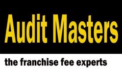 AUDIT MASTERS THE FRANCHISE FEE EXPERTS