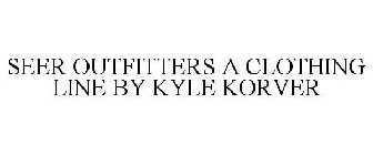 SEER OUTFITTERS A CLOTHING LINE BY KYLE KORVER