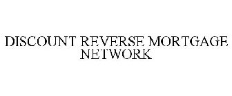 DISCOUNT REVERSE MORTGAGE NETWORK
