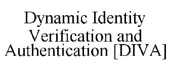 DYNAMIC IDENTITY VERIFICATION AND AUTHENTIFICATION [DIVA]