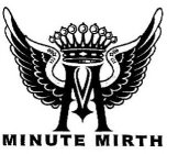 M MINUTE MIRTH