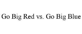 GO BIG RED VS. GO BIG BLUE