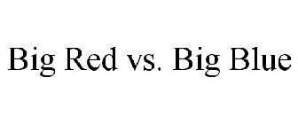 BIG RED VS. BIG BLUE