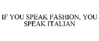 IF YOU SPEAK FASHION, YOU SPEAK ITALIAN