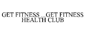 GET FITNESS ...GET FITNESS HEALTH CLUB