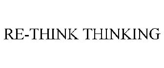 RE-THINK THINKING