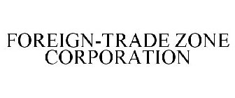 FOREIGN-TRADE ZONE CORPORATION
