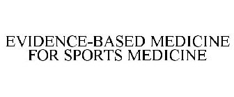 EVIDENCE-BASED MEDICINE FOR SPORTS MEDICINE