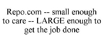REPO.COM -- SMALL ENOUGH TO CARE -- LARGE ENOUGH TO GET THE JOB DONE