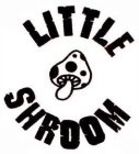 LITTLE SHROOM