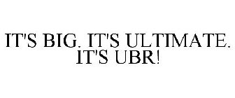 IT'S BIG. IT'S ULTIMATE. IT'S UBR!