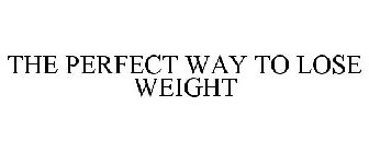 THE PERFECT WAY TO LOSE WEIGHT