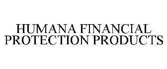 HUMANA FINANCIAL PROTECTION PRODUCTS