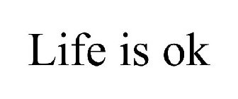 LIFE IS OK