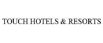 TOUCH HOTELS & RESORTS