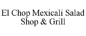 EL CHOP MEXICALI SALAD SHOP & GRILL