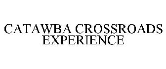 CATAWBA CROSSROADS EXPERIENCE