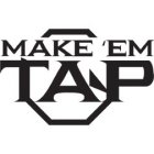 MAKE 'EM TAP