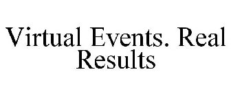 VIRTUAL EVENTS. REAL RESULTS