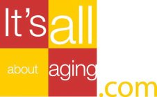 IT'S ALL ABOUT AGING.COM