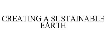 CREATING A SUSTAINABLE EARTH