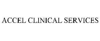 ACCEL CLINICAL SERVICES