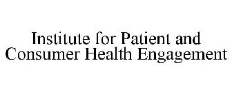 INSTITUTE FOR PATIENT AND CONSUMER HEALTH ENGAGEMENT