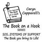 CARYN CAPPARELLI'S THE BOOK ON A HOOK SERIES SOS... SYSTEMS OF SUPPORT THE BOOK YOU BRING TO LIFE!  CARYN CAPPARELLI'S THE BOOK ON A HOOK SERIES