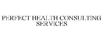 PERFECT HEALTH CONSULTING SERVICES