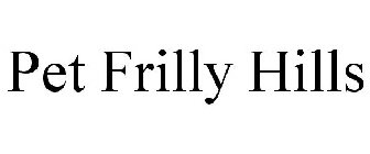 PET FRILLY HILLS