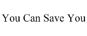 YOU CAN SAVE YOU