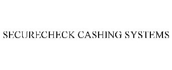 SECURECHECK CASHING SYSTEMS