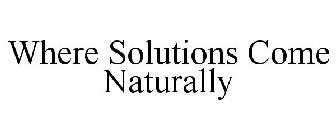 WHERE SOLUTIONS COME NATURALLY