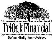 TRIOAK FINANCIAL DEFINE · ENLIGHTEN · ACHIEVE