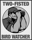 TWO-FISTED BIRDWATCHER