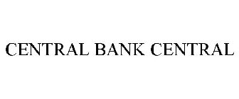 CENTRAL BANK CENTRAL