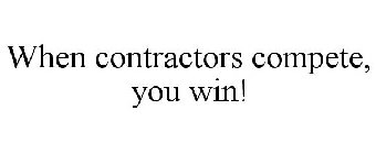 WHEN CONTRACTORS COMPETE, YOU WIN!