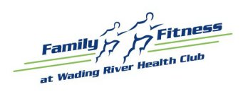 FAMILY FITNESS AT WADING RIVER HEALTH CLUB