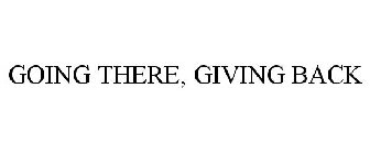 GOING THERE, GIVING BACK