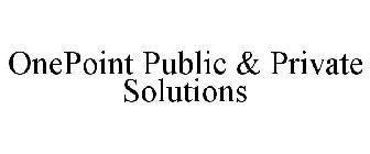 ONEPOINT PUBLIC & PRIVATE SOLUTIONS