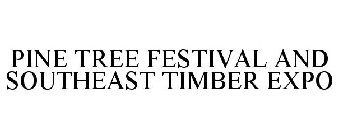 PINE TREE FESTIVAL AND SOUTHEAST TIMBER EXPO